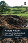 Image for Manure matters: historical, archaeological and ethnographic perspectives