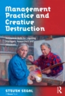 Image for Management practice and creative destruction: existential skills for inquiring managers, researchers and educators