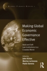 Image for Making global economic governance effective: hard and soft law institutions in a crowded world