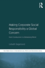 Image for Making Corporate Social Responsibility a Global Concern: Norm Construction in a Globalizing World