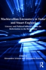 Image for Machiavellian encounters in Tudor and Stuart England: literary and political influences from the Reformation to the Restoration