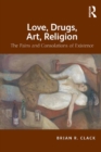 Image for Love, drugs, art, religion: the pains and consolations of existence
