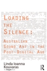 Image for Loading the silence: Australian sound art in the post-digital age