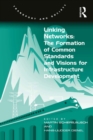 Image for Linking networks: the formation of common standards and visions for infrastructure development