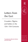 Image for Letters from the East: crusaders, pilgrims and settlers in the 12th-13th centuries : v. 18