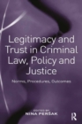 Image for Legitimacy and trust in criminal law, policy, and justice: norms, procedures, outcomes