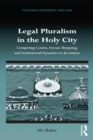 Image for Legal pluralism in the Holy City: competing courts, forum shopping, and institutional dynamics in Jerusalem