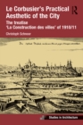 Image for Le Corbusier&#39;s Practical Aesthetic of the City: The Treatise &#39;La Construction Des Villes&#39; of 1910/11