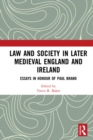 Image for Law and society in later medieval England and Ireland: essays in honour of Paul Brand