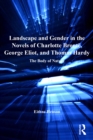 Image for Landscape and gender in the novels of Charlotte Bronte, George Eliot, and Thomas Hardy: the body of nature