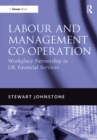 Image for Labour and management co-operation: workplace partnership in UK financial services
