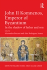 Image for John II Komnenos, Emperor of Byzantium: in the shadow of father and son