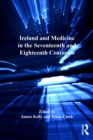 Image for Ireland and medicine in the seventeenth and eighteenth centuries