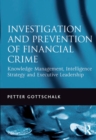 Image for Investigation and prevention of financial crime: knowledge management, intelligence strategy and executive leadership