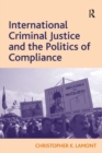 Image for International criminal justice and the politics of compliance