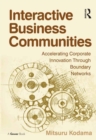 Image for Interactive Business Communities: Accelerating Corporate Innovation through Boundary Networks