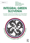 Image for Integral Green Slovenia: Towards a Social Knowledge and Value Based Society and Economy at the Heart of Europe