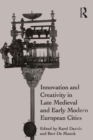 Image for Innovation and creativity in late medieval and early modern European cities