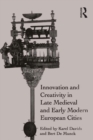 Image for Innovation and Creativity in Late Medieval and Early Modern European Cities