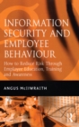 Image for Information Security and Employee Behaviour: How to Reduce Risk Through Employee Education, Training and Awareness