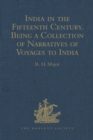 Image for India in the fifteenth century: being a collection of narratives of voyages to India in the century preceding the Portuguese discovery of the Cape of Good Hope : from Latin, Persian, Russian, and Italian sources, now first translated into English