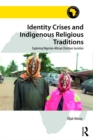 Image for Identity Crises and Indigenous Religious Traditions: Exploring Nigerian-African Christian Societies