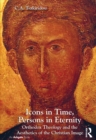 Image for Icons in Time, Persons in Eternity: Orthodox Theology and the Aesthetics of the Christian Image