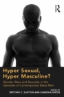 Image for Hyper Sexual, Hyper Masculine?: Gender, Race and Sexuality in the Identities of Contemporary Black Men