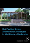 Image for Hut, pavilion, shrine: architectural archetypes in mid-century modernism