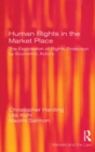 Image for Human rights in the market place: the exploitation of rights protection by economic actors