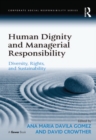Image for Human dignity and managerial responsibility: diversity, rights, and sustainability