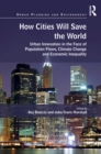 Image for How cities will save the world: urban innovation in the face of population flows, climate change and economic inequality