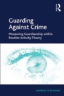 Image for Guarding against crime: measuring guardianship within routine activity theory
