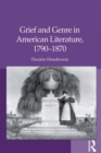 Image for Grief and genre in American literature, 1790-1870