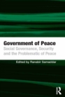 Image for Government of Peace: Social Governance, Security and the Problematic of Peace