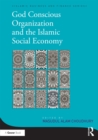 Image for God-Conscious Organization and the Islamic Social Economy