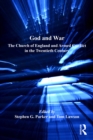 Image for God and war: the Church of England and armed conflict in the twentieth century