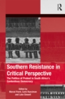 Image for Southern resistance in critical perspective: the politics of protest in South Africa&#39;s contentious democracy