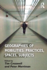 Image for Geographies of mobilities: practices, spaces, subjects