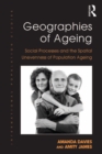 Image for Geographies of ageing: social processes and the spatial unevenness of population ageing