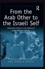 Image for From the Arab Other to the Israeli Self: Palestinian Culture in the Making of Israeli National Identity