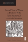 Image for From priest&#39;s whore to pastor&#39;s wife: clerical marriage and the process of reform in the early German Reformation