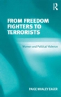 Image for From freedom fighters to terrorists: women and political violence