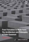 Image for From formalism to weak form: the architecture and philosophy of Peter Eisenman