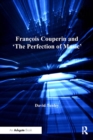 Image for Frandcois couperin and &#39;the perfection of music&#39;