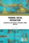 Image for Framing social interaction: continuities and cracks in Goffman&#39;s frame analysis
