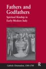 Image for Fathers and godfathers: spiritual kinship in early-modern Italy