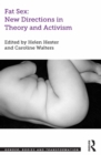 Image for Fat sex: new directions in theory and activism