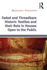 Image for Faded and threadbare historic textiles and their role in houses open to the public