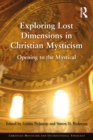 Image for Exploring lost dimensions in Christian mysticism: opening to the mystical